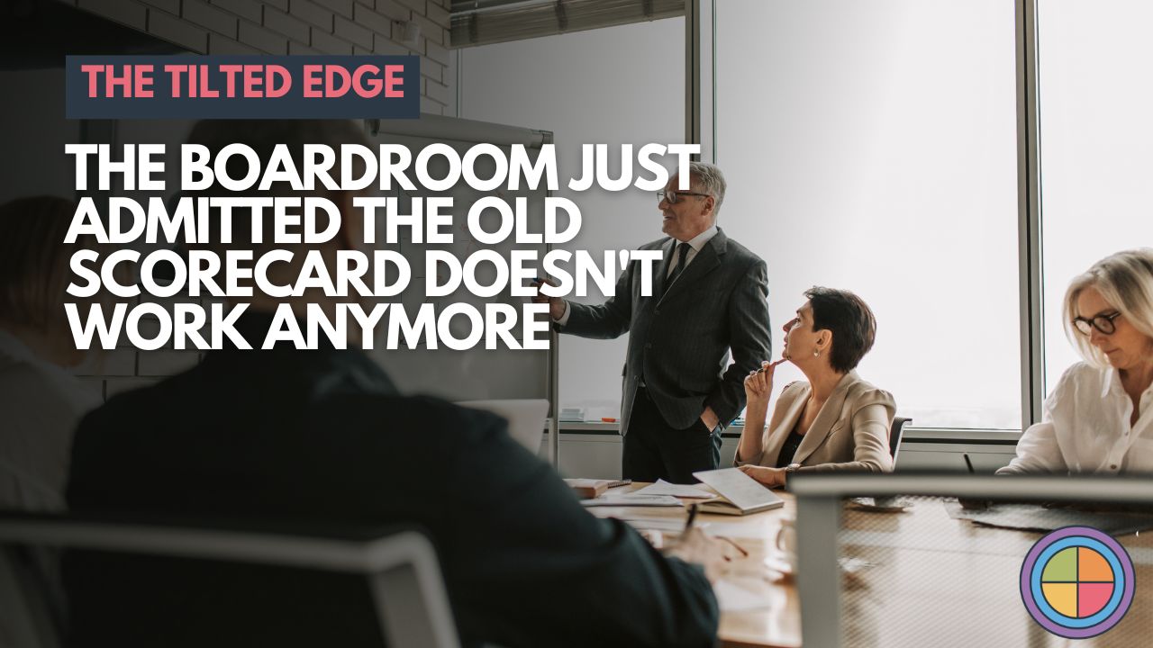 The Boardroom Just Admitted the Old Scorecard Doesn't Work Anymore — Tilt365 blog