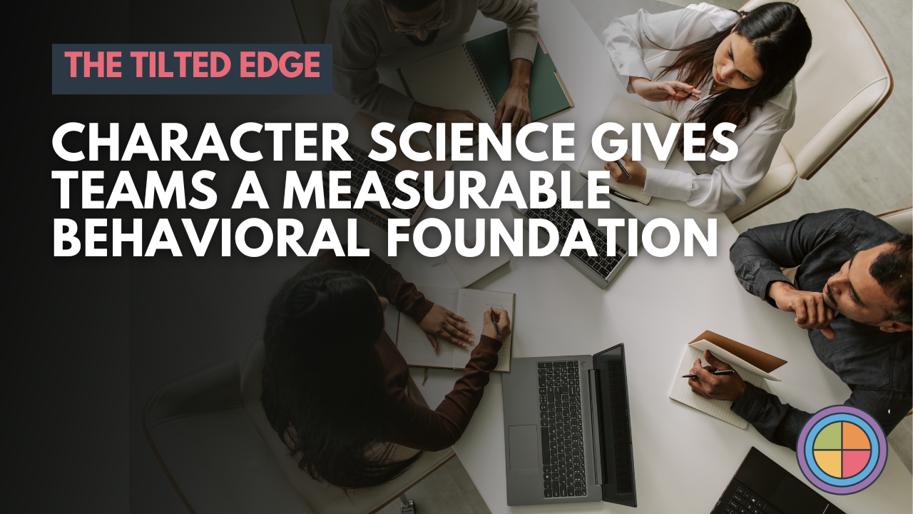 Character Science Gives Teams a Measurable Behavioral Foundation — Tilt365 blog