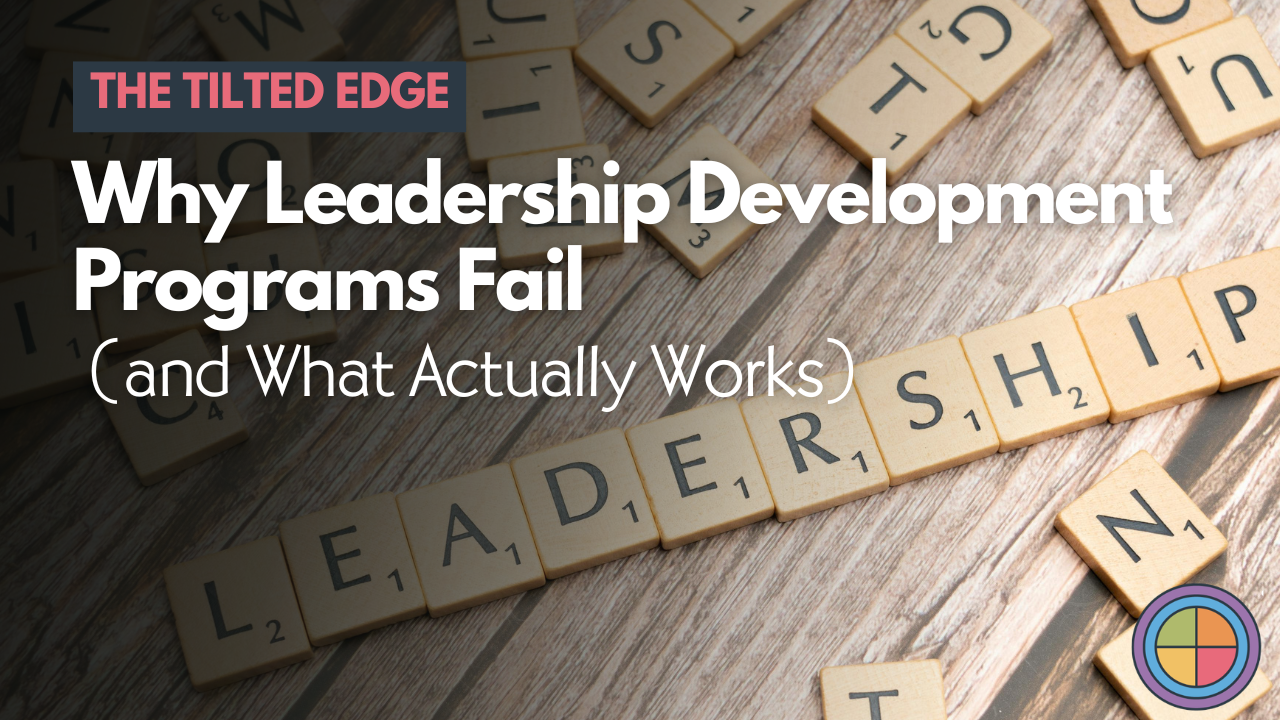 Why Leadership Development Programs Fail (and What Actually Works) — Tilt365 blog