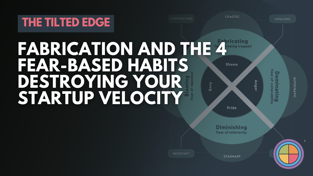 Fabrication and the 4 Fear-Based Habits Destroying Your Startup Velocity — Tilt365 blog